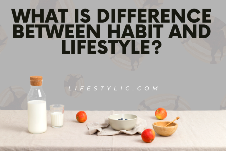 What Is Difference Between Habit and Lifestyle- Impact on Daily Life